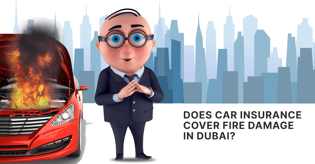 Does Car Insurance Cover Fire Damage In Dubai